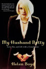 My Husband Betty: Love, Sex, and Life with a Crossdresser