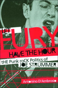 Let Fury Have the Hour: The Punk Rock Politics of Joe Strummer