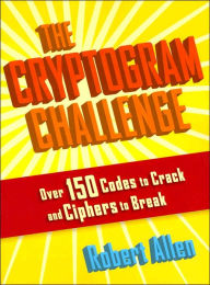 The Cryptogram Challenge: Over 150 Codes to Crack and Cyphers to Break