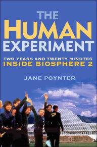 Title: The Human Experiment: Two Years and Twenty Minutes Inside Biosphere 2, Author: Jane Poynter