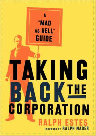 Taking Back the Corporation: A Mad as Hell Guide