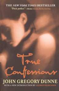 Title: True Confessions: A Novel, Author: John Gregory Dunne