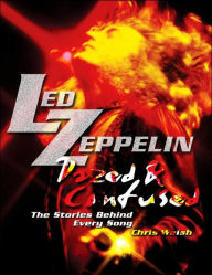 Led Zeppelin: Dazed and Confused, The Stories Behind Every Song