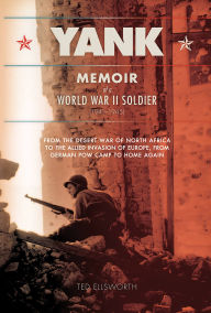 Title: Yank: Memoir of a World War II Soldier (1941-1945) -- From the Desert War of North Africa to the Allied Invasion of E, Author: Ted Ellsworth