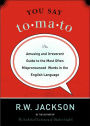 You Say Tomato: An Amusing and Irreverent Guide to the Most Often Mispronounced Words in the English Language
