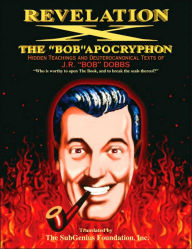 Revelation X: The Bob Apocryphon: Hidden Teachings and Deuterocanonical Texts of J. R.