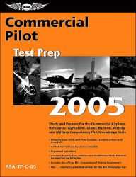 Commercial Pilot Test Prep 2005: Study and Prepare for the Commercial Airplane, Helicopter, Gyroplane, Glider, Balloon, Airship, and Military Competency FAA Knowledge Exams
