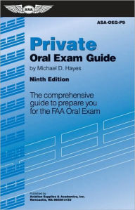 Private Oral Exam Guide: The Comprehensive Guide to Prepare You for the FAA Oral Exam / Edition 9