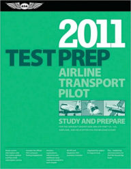 Airline Transport Pilot Test Prep 2011: Study and Prepare for the Aircraft Dispatcher and ATP Part 121, 135, Airplane and Helicopter FAA Knowledge Exams