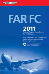 Title: FAR/FC 2011: Federal Aviation Regulations for Flight Crew, Author: Federal Aviation Administration (FAA)