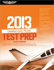 Commercial Pilot Test Prep 2013: Study & Prepare for the Commercial Airplane, Helicopter, Gyroplane, Glider, Balloon, Airship and Military Competency FAA Knowledge Exams