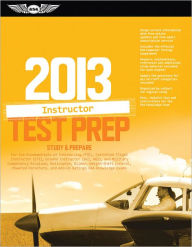 Certified Flight Instructor Test Prep 2013: Study & Prepare For the Ground, Flight, Military Competency and Sport Instructor: Airplane, Helicopter, Glider, Weight-Shift Control, Powered Parachute, Add-On Ratings, and Fundamentals of Instructing FAA Knowle