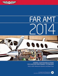 FAR/AMT 2014: Federal Aviation Regulations for Aviation Maintenance Technicians