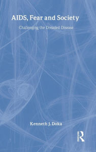 Title: AIDS, Fear and Society: Challenging the Dreaded Disease / Edition 1, Author: Kenneth J. Doka