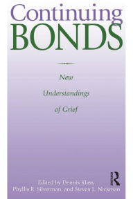 Title: Continuing Bonds: New Understandings of Grief / Edition 1, Author: Dennis Klass