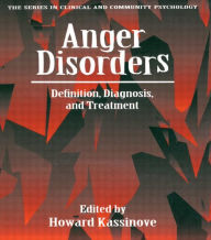 Title: Anger Disorders: Definition, Diagnosis, And Treatment / Edition 1, Author: Howard Kassinove