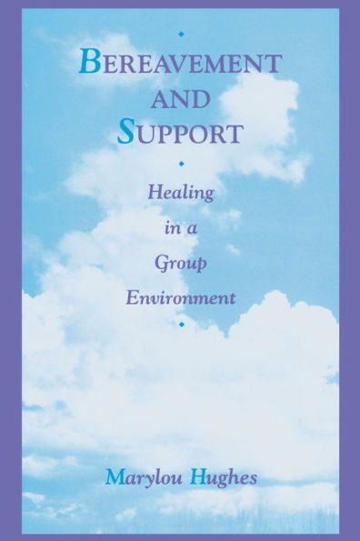Bereavement and Support: Healing in a Group Environment / Edition 1