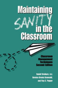 Title: Maintaining Sanity In The Classroom: Classroom Management Techniques / Edition 2, Author: Rudolf Dreikurs