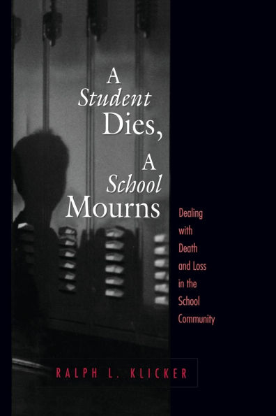 Student Dies, A School Mourns: Dealing With Death and Loss in the School Community / Edition 1