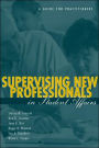 Supervising New Professionals in Student Affairs: A Guide for Practioners / Edition 1