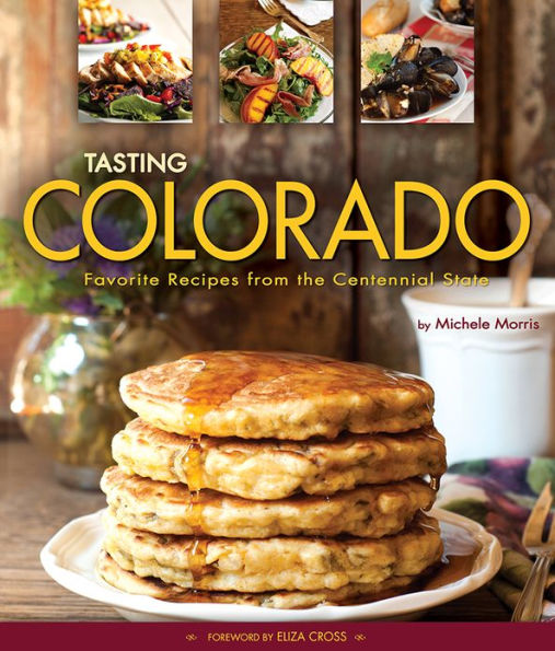 Tasting Colorado: Favorite Recipes from the Centennial State