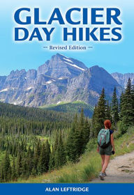 Title: Glacier Day Hikes - Revised Edition, Author: Alan Leftridge
