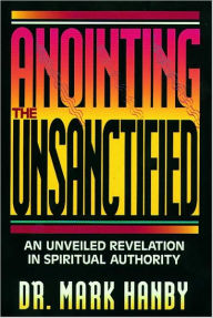 Anointing the Unsanctified: An Unveiled Revelation in Spirtitual Authority