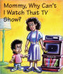 Mommy, Why Can't I Watch That TV Show?