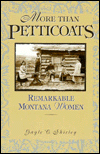 More than Petticoats: Remarkable Montana Women