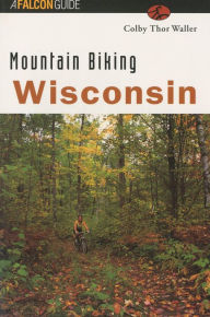 Title: Mountain Biking Wisconsin, Author: Colby Thor Waller