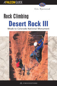 Title: Rock Climbing Desert Rock III: Moab To Colorado National Monument, Author: Eric Bjornstad