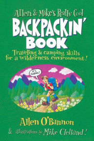 Title: Allen and Mike's Really Cool Backpackin' Book: Traveling & camping skills for a wilderness environment / Edition 1, Author: Allen O'bannon