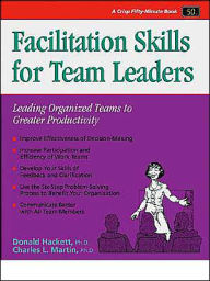 Title: Facilitation Skills for Team Leaders: Leading Organized Teams to Greater Productivity / Edition 1, Author: Donald Hackett