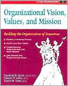Organizational Vision, Values and Mission: Building the Organization of Tomorrow / Edition 1