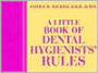 A Little Book of Dental Hygienists' Rules