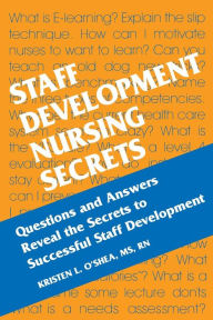 Title: Staff Development Nursing Secrets / Edition 1, Author: Kristen L. O'Shea RN