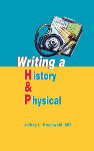 Title: Writing a History and Physical / Edition 1, Author: Jeffrey L. Greenwald MD