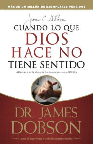 Title: Cuando lo que Dios hace no tiene sentido, Author: James Dobson