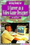 Getting Ready for a Career as a Video Game Designer (Getting Ready Series)