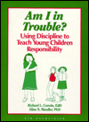 Am I in Trouble: Using Discipline to Teach Young Children Responsibility