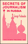 Title: Secrets of Journalism in Russia: Mass Media under Gorbachev and Yeltsin, Author: Georgii Nikolaevich Vachnadze