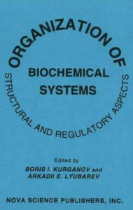 Title: Organization of Biochemical Systems: Structural and Regulatory Aspects, Author: Boris I. Kurganov