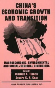 Title: China's Economic Growth and Transition: Macroeconomic, Environmental and Social - Regional Dimensions, Author: Clement A. Tisdell