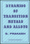 Title: Dynamics of Transition Metals and Alloys, Author: S. Prakash