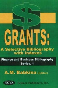 Title: Grants: A Selective Bibliography with Indexes, Author: A. M. Babkina