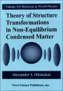 Theory of Structure Transformations in Non-Equilibrium Condensed Matter
