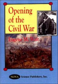 Title: Opening of the Civil War, Author: Eugene M. Wait
