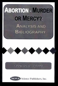 Title: Abortion - Murder or Mercy?: Analysis and Bibliography, Author: Francois Gerard
