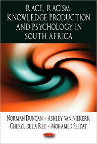 Title: Race, Racism, Knowledge Production, and Psychology in South Africa, Author: Norman Duncan
