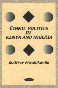 Title: Ethnic Politics in Kenya and Nigeria, Author: Godfrey Mwakikagile